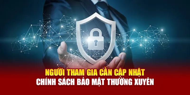 Người tham gia cần cập nhật chính sách bảo mật thường xuyên