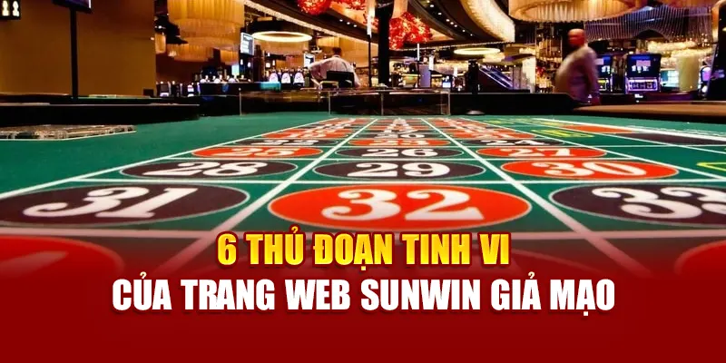 6 thủ đoạn tinh vi của trang web sunwin giả mạo