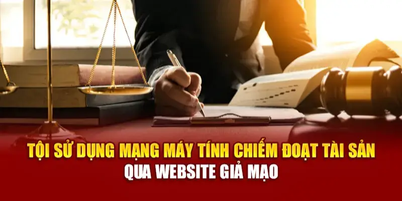 Tội sử dụng mạng máy tính chiếm đoạt tài sản qua website giả mạo