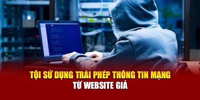 Tội sử dụng trái phép thông tin mạng từ website giả
