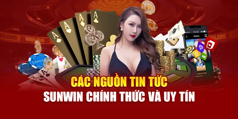 Các nguồn tin tức SUNWIN chính thức và uy tín