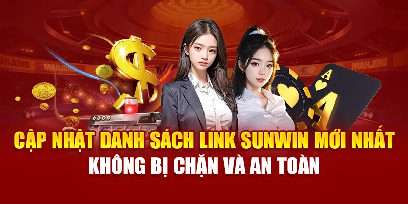 Cập nhật danh sách link SUNWIN mới nhất không bị chặn và an toàn