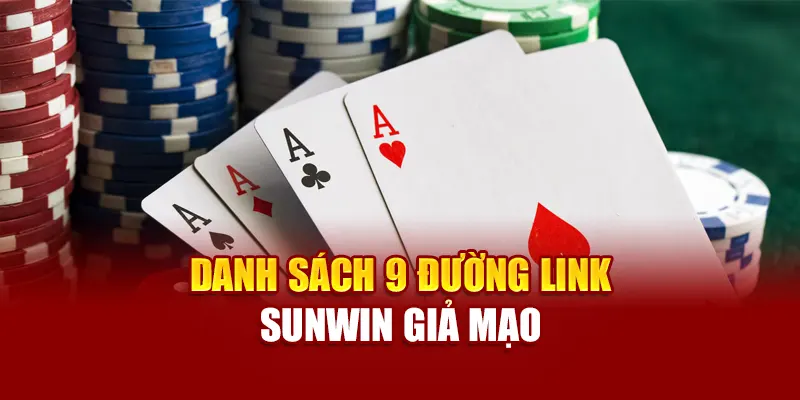 Danh sách 9 đường link sunwin giả mạo