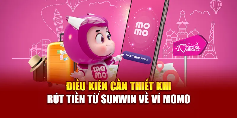 Điều kiện cần thiết khi rút tiền từ SUNWIN về ví Momo