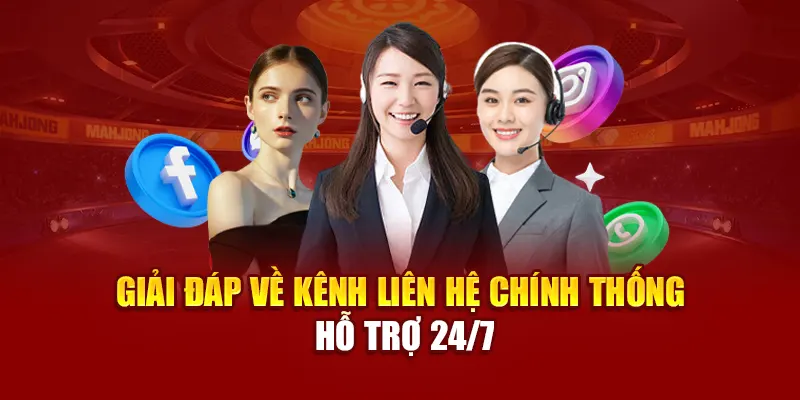 Giải đáp về kênh liên hệ chính thống hỗ trợ 24/7