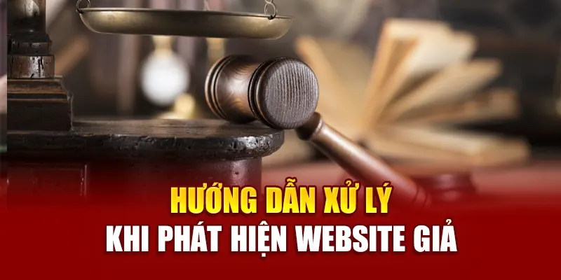 Hướng dẫn xử lý khi phát hiện website giả