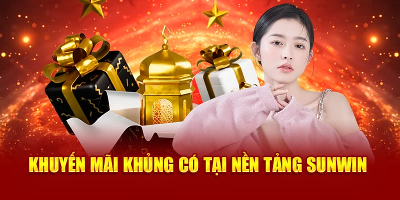 Khuyến mãi khủng có tại nền tảng Sunwin