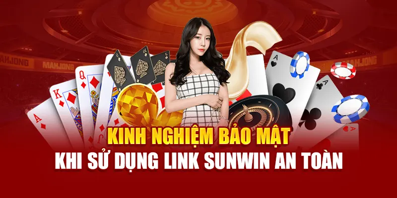 Kinh nghiệm bảo mật khi sử dụng link SUNWIN an toàn