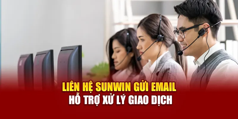 Liên hệ SUNWIN gửi email hỗ trợ xử lý giao dịch