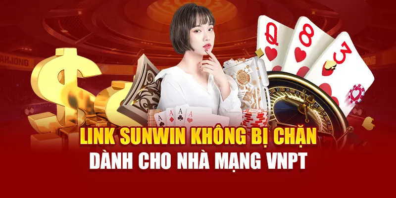 Link SUNWIN không bị chặn dành cho nhà mạng VNPT