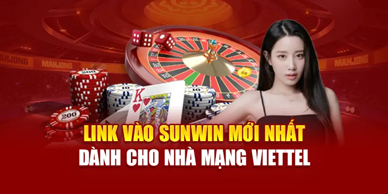 Link vào SUNWIN mới nhất dành cho nhà mạng Viettel