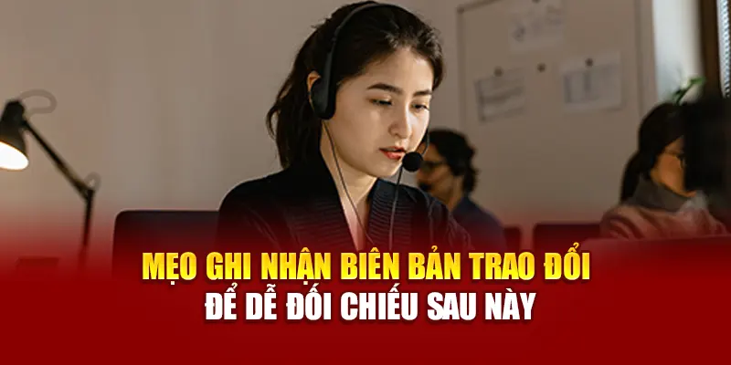 Mẹo ghi nhận biên bản trao đổi để dễ đối chiếu sau này