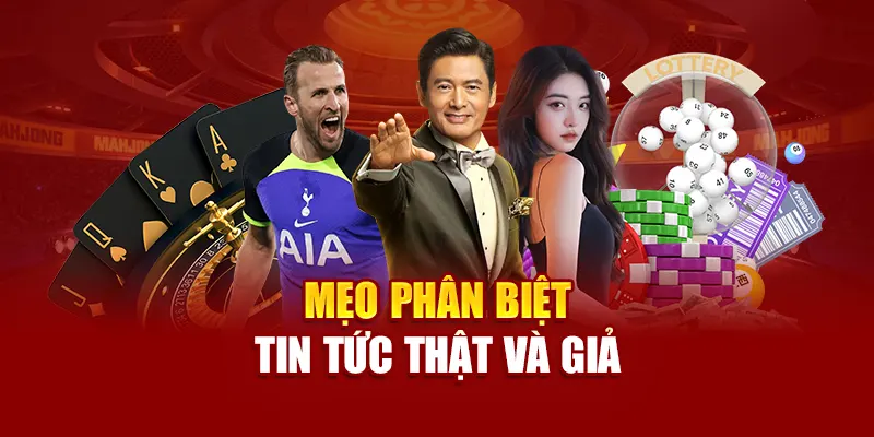 Mẹo phân biệt tin tức thật và giả
