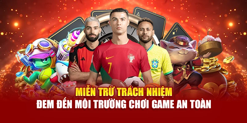Miễn trừ trách nhiệm đem đến môi trường chơi game an toàn