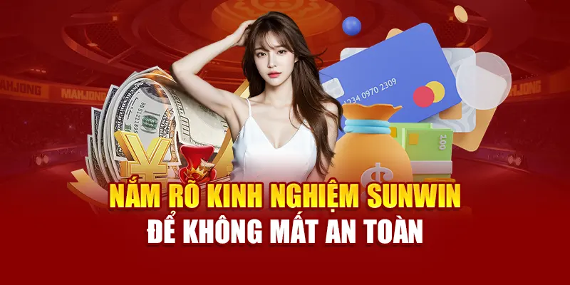 Nắm rõ kinh nghiệm Sunwin để không mất an toàn