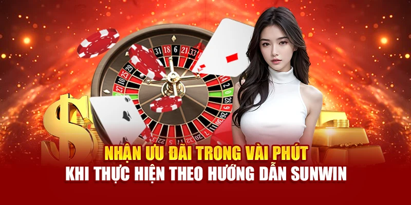 Nhận ưu đãi trong vài phút khi thực hiện theo hướng dẫn Sunwin