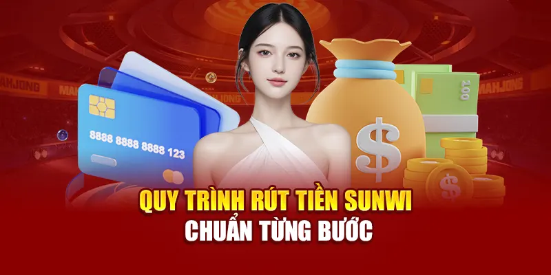 Quy trình rút tiền SUNWIN chuẩn từng bước