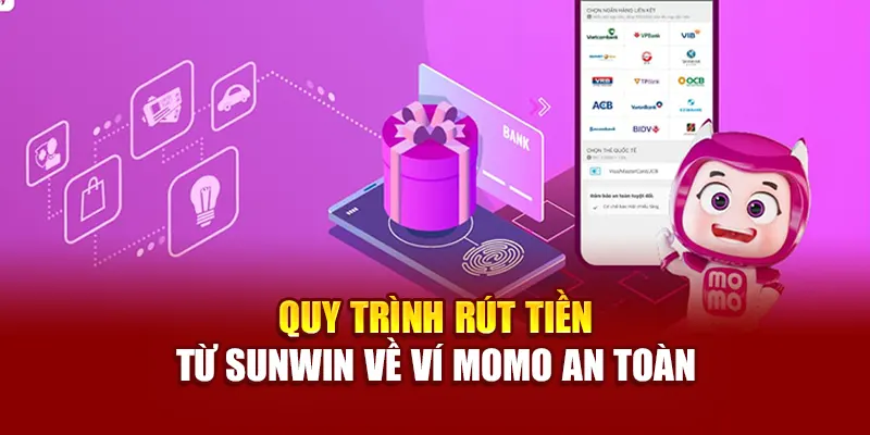Quy trình rút tiền từ SUNWIN về ví Momo an toàn