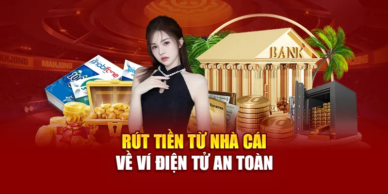 Rút tiền từ nhà cái về ví điện tử an toàn