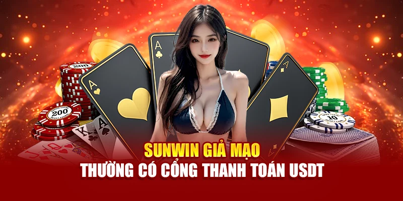 Sunwin giả mạo thường có cổng thanh toán USDT