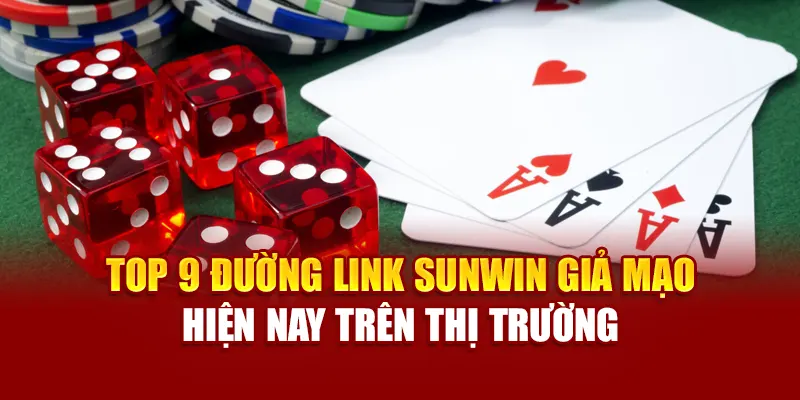 Danh sách 9 đường link SUNWIN giả mạo hiện nay trên thị trường
