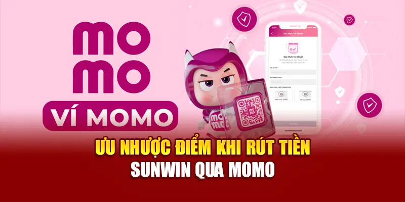 Ưu nhược điểm khi rút tiền SUNWIN qua Momo