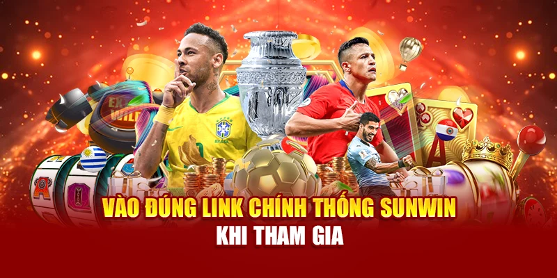 Vào đúng link chính thống Sunwin khi tham gia